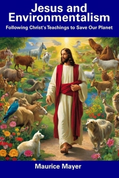 Paperback Jesus and Environmentalism: Following Christ's Teachings to Save Our Planet Book