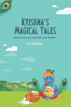 Krishna's Magical Tales: Lessons of Love, Mischief, and Wisdom