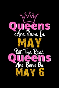 Queens Are Born In May Real Queens Are Born In May 6 Notebook Birthday Funny Gift: Lined Notebook / Journal Gift, 120 Pages, 6x9, Soft Cover, Matte Finish
