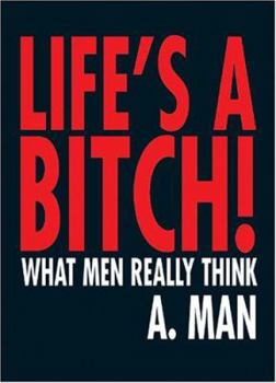 Paperback Life's a Bitch: What Men Really Think... Book
