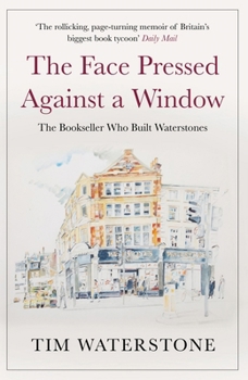 Paperback The Face Pressed Against a Window: The Bookseller Who Built Waterstones Book