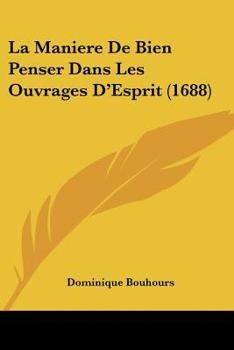 Paperback La Maniere De Bien Penser Dans Les Ouvrages D'Esprit (1688) [French] Book