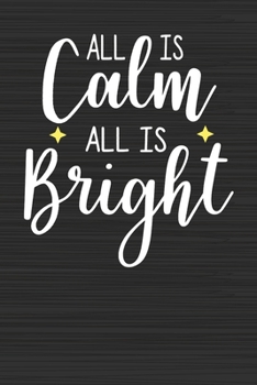 All Is Calm All Is Bright: Merry Christmas Perfect Gift for Family Friends or Co workers - Get in the Holiday Spirit with the Giving of this Journal