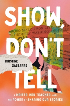 Hardcover Show, Don't Tell: A Writer, Her Teacher, and the Power of Sharing Our Stories Book