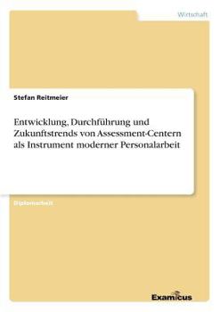Paperback Entwicklung, Durchführung und Zukunftstrends von Assessment-Centern als Instrument moderner Personalarbeit [German] Book
