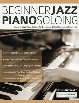 Paperback Beginner Jazz Piano Soloing: Discover Jazz Piano Soloing for Beginners & Quickly Learn to Improvise Book