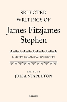 Hardcover Selected Writings of James Fitzjames Stephen: Liberty, Equality, Fraternity Book