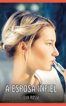 A Esposa Infiel: Contos de Sexo Explícito para Adultos (Spanish Edition)