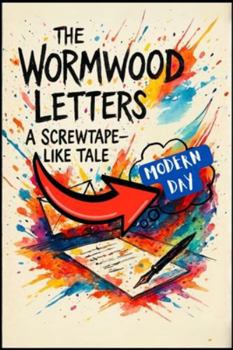 The Wormwood Letters: A Screwtape like Tale: Tribute to the work of C.S. Lewis