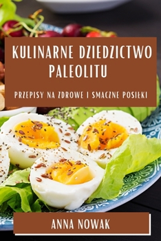 Paperback Kulinarne Dziedzictwo Paleolitu: Przepisy na Zdrowe i Smaczne Posilki [Polish] Book