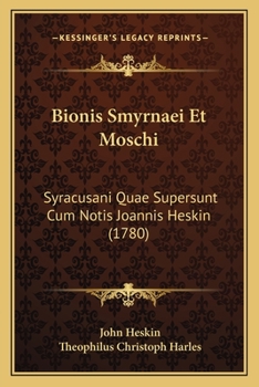 Paperback Bionis Smyrnaei Et Moschi: Syracusani Quae Supersunt Cum Notis Joannis Heskin (1780) [Latin] Book