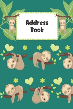 Address Book: Cute Sloth Cover Address Book with Alphabetical Organizer, Names, Addresses, Birthday, Phone, Work, Email and Notes (Address Book 6x9)