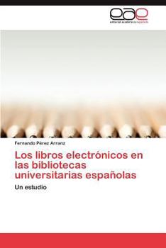 Paperback Los Libros Electronicos En Las Bibliotecas Universitarias Espanolas [Spanish] Book
