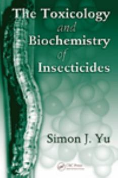 Hardcover The Toxicology and Biochemistry of Insecticides Book