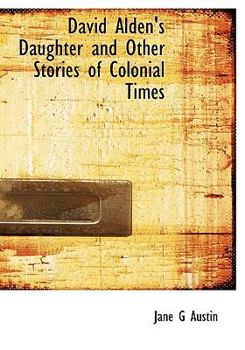 David Alden's Daughter and Other Stories of Colonial Times