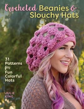 Paperback Crocheted Beanies & Slouchy Hats: 31 Patterns for Fun Colorful Hats Book