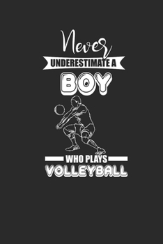 Paperback Never Underestimate A Boy Who Plays Volleyball: Never Underestimate Notebook, Blank Lined (6" x 9" - 120 pages) Sports and Recreations Themed Notebook Book