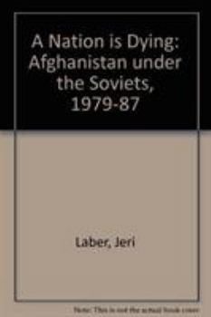 "A Nation is Dying": Afghanistan Under the Soviets, 1979-87