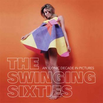 Paperback The Swinging Sixties: An Iconic Decade in Pictures Book