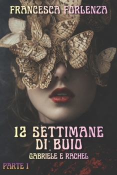 12 settimane di buio: Gabriele e Rachel - Parte 1 (12 series) (Italian Edition)