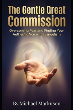 Paperback The Gentle Great Commission: Overcoming Fear and Finding Your Authentic Voice in Evangelism Book