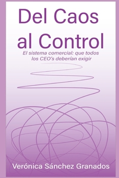 Del Caos al Control: El Sistema Comercial: que todos los CEO´s deberían exigir (Spanish Edition)