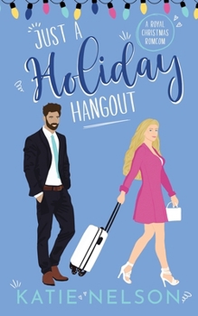 Just a Holiday Hangout: A Royal Christmas Romcom (There's Gotta Be Something More)