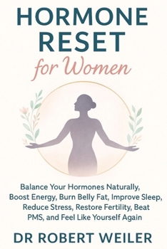 Paperback Hormone Reset for Women: Balance Your Hormones Naturally, Boost Energy, Burn Belly Fat, Improve Sleep, Reduce Stress, Restore Fertility, Beat PMS, and Book