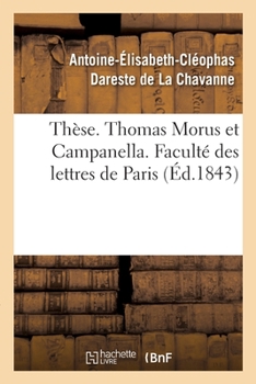 Paperback Thèse. Thomas Morus Et Campanella Ou Essai Sur Les Utopies Contemporaines: de la Renaissance Et de la Réforme. Faculté Des Lettres de Paris [French] Book