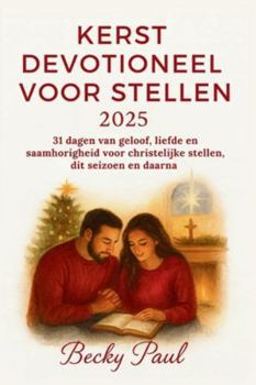 Kerst Devotioneel Voor Stellen 2025: 31 dagen van geloof, liefde en saamhorigheid voor christelijke stellen, dit seizoen en daarna