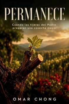 PERMANECE: Cuando las tijeras del Padre preparan una cosecha mayor (Spanish Edition)