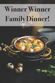 Winner Winner Family Dinner!: Record All The Recipes The Family Love