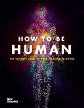 Hardcover How to Be Human: The Ultimate Guide to Your Amazing Existence Book