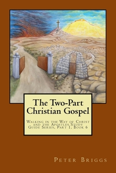 Paperback The Two-Part Christian Gospel: Walking in the Way of Christ and the Apostles Study Guide Series, Part 1, Book 6 Book