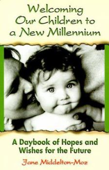Paperback Welcoming Our Children to a New Millennium: A Daybook of Hopes and Wishes for the Future Book