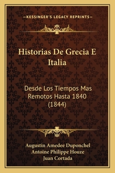 Paperback Historias De Grecia E Italia: Desde Los Tiempos Mas Remotos Hasta 1840 (1844) [Spanish] Book