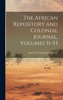 Hardcover The African Repository and Colonial Journal, Volumes 51-53 Book