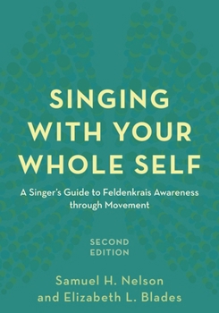 Hardcover Singing with Your Whole Self: A Singer's Guide to Feldenkrais Awareness through Movement Book