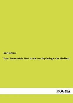 Paperback Fürst Metternich: Eine Studie zur Psychologie der Eitelkeit [German] Book