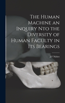 Hardcover The Human Machine an Inquiry nto the Diversity of Human Faculty in its Bearings Book