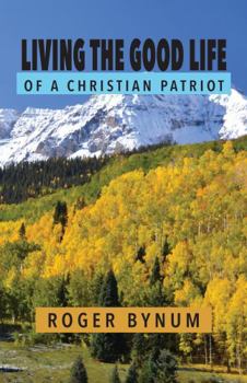 Living the Good Life: Of a Christian Patriot
