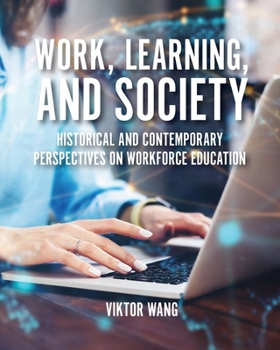 Work, Learning, and Society: Historical and Contemporary Perspectives on Workforce Education