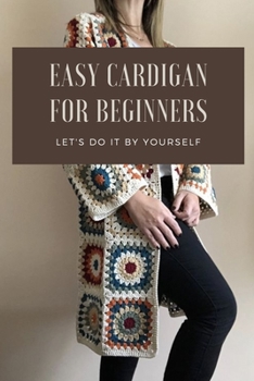 Paperback Easy Cardigan for Beginners: Let's Do It By Yourself: Beautiful Cardigan Ideas For Newbie Book