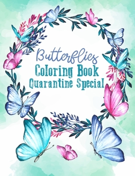 Butterflies Coloring Book Quarantine Special: Beautiful Butterflies Patterns for Relaxation, Fun, and Stress Relief Adult Coloring Books 2020.  Butterfly Coloring Book For Adults(Stay Home- UK)