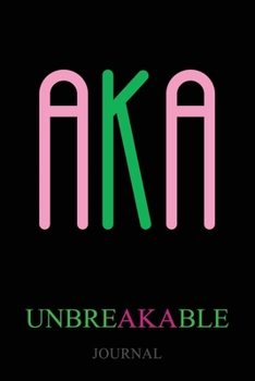 Paperback Aka Unbreakable Journal: Alpha Kappa Alpha Journal - Sorority Sister Journal - 6 x 9 - Blank 110 pages Lined Journal Book