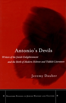 Hardcover Antonio's Devils: Writers of the Jewish Enlightenment and the Birth of Modern Hebrew and Yiddish Literature Book