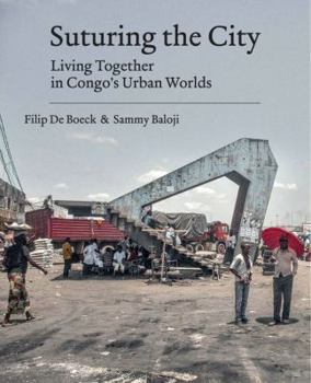 Hardcover Suturing the City: Living Together in Congo's Urban Worlds Book