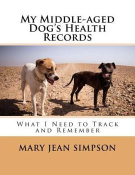 Paperback My Middle-aged Dog's Health Records: What I Need to Track and Remember Book