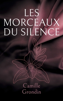 Paperback Les morceaux du silence: Fragments d elle, fragments de nous [French] Book
