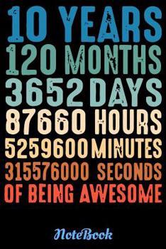 10 Years 120 Month 3652 Days 87660 Hours 5259600 Minutes 315576000 Seconds Of Being Awesome: A Happy Birthday 10 Years Old Unicorn Journal Notebook ... Girls / 10 Year Old Birthday Gift for Girls!